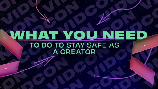 What you need to do to stay safe as a creator