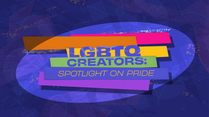 A multi-colored image with text that reads "LGBTQ Creators: Spotlight on Pride."